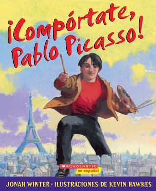 ¡Compórtate, Pablo Picasso!: (Spanish language edition of Just Behave, Pable Picasso!)