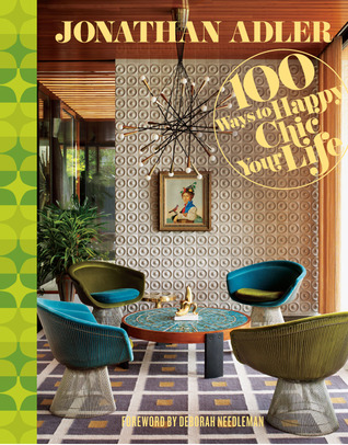 Jonathan Adler 100 Ways to Happy Chic Your Life (2012)