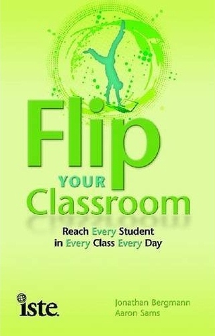 Flip Your Classroom: Reach Every Student in Every Class Every Day (2012)
