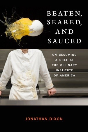 Beaten, Seared, and Sauced: On Becoming a Chef at the Culinary Institute of America (2011)