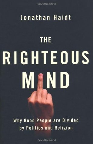 Righteous Mind: Why Good People Are Divided by Politics and Religion