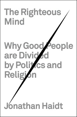 The Righteous Mind: Why Good People are Divided by Politics and Religion (2012)