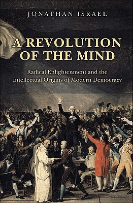 A Revolution of the Mind: Radical Enlightenment and the Intellectual Origins of Modern Democracy (2009)