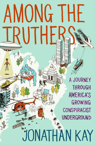Among the Truthers: A Journey Through America's Growing Conspiracist Underground