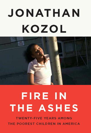 Fire in the Ashes: Twenty-Five Years Among the Poorest Children in America (2012)