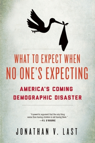 What to Expect When No One's Expecting: America's Coming Demographic Disaster (2013)