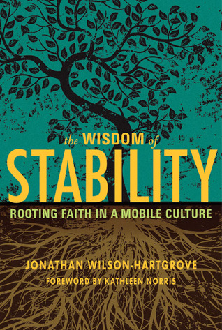 The Wisdom of Stability: Rooting Faith in a Mobile Culture (2010)