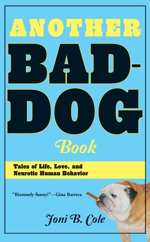 Another Bad-Dog Book: Tales of Life, Love, and Neurotic Human Behavior (2011)