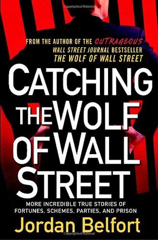 Catching the Wolf of Wall Street: More Incredible True Stories of Fortunes, Schemes, Parties, and Prison (2009)