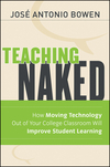Teaching Naked: How Moving Technology Out of Your College Classroom Will Improve Student Learning (2012)