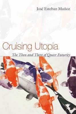 Cruising Utopia: The Then and There of Queer Futurity (2009)