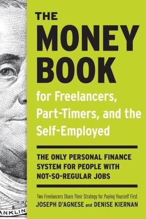 The Money Book for Freelancers, Part-Timers, and the Self-Employed: The only personal finance system for people with not-so-regular jobs (2010)
