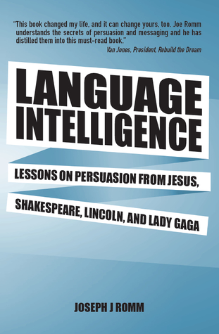 Language Intelligence: Lessons on Persuasion from Jesus, Shakespeare, Lincoln, and Lady Gaga (2012)