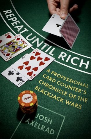 Repeat Until Rich: A Professional Card Counter's Chronicle of the Blackjack Wars (2010)
