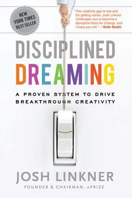 Disciplined Dreaming: A Proven System to Drive Breakthrough Creativity (2011)