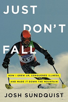 Just Don't Fall: How I Grew Up, Conquered Illness, and Made It Down the Mountain (2010)