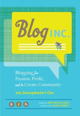 Blog, Inc.: Blogging for Passion, Profit, and to Create Community (2012)