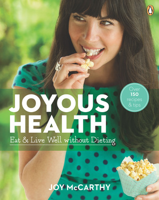 Joyous Health: Eat and Live Well without Dieting (2014)