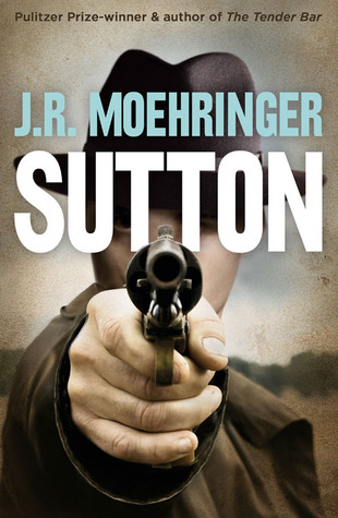 Sutton. by J.R. Moehringer