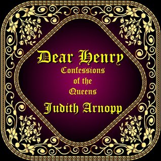 Dear Henry: Confessions of the Queens