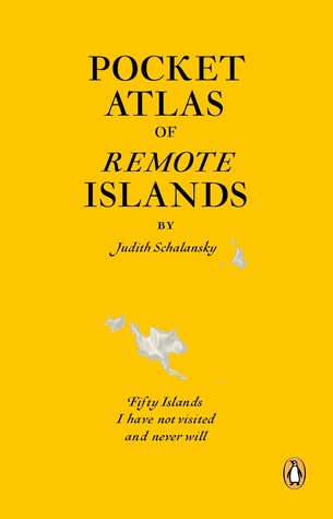 Pocket Atlas of Remote Islands: Fifty Islands I Have Not Visited and Never Will (2009)