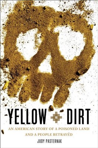 Yellow Dirt: An American Story of a Poisoned Land and a People Betrayed (2010)