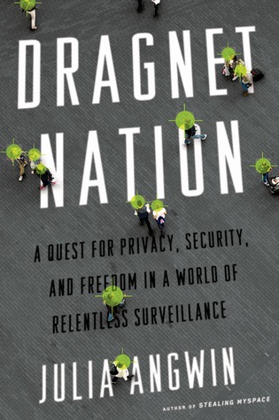 Dragnet Nation: A Quest for Privacy, Security, and Freedom in a World of Relentless Surveillance (2014)