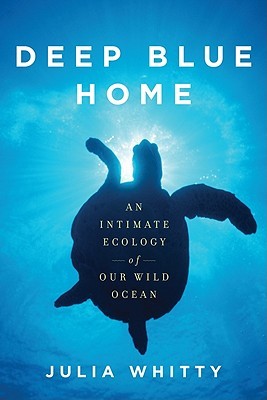 Deep Blue Home: An Intimate Ecology of Our Wild Ocean (2010)