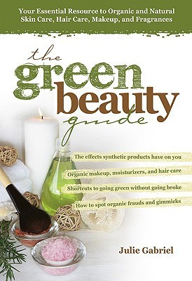 The Green Beauty Guide: Your Essential Resource to Organic and Natural Skin Care, Hair Care, Makeup, and Fragrances (2008)