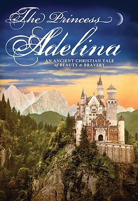 The Princess Adelina: An Ancient Christian Tale of Beauty & Bravery (2008)