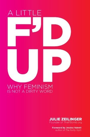 A Little F'd Up Why Feminism Is Not a Dirty (2012)