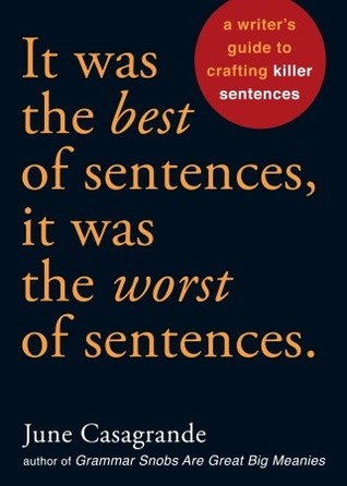 It Was the Best of Sentences, It Was the Worst of Sentences: A Writer's Guide to Crafting Killer Sentences (2010)