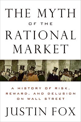 The Myth of the Rational Market: Wall Street's Impossible Quest for Predictable Markets