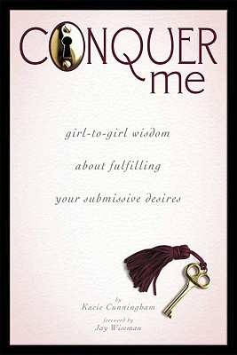 Conquer Me: Girl-To-Girl Wisdom About Fulfilling Your Submissive Desires (2010)