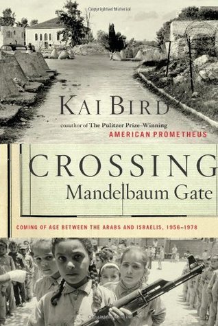 Crossing Mandelbaum Gate: Coming of Age Between the Arabs & Israelis 1956-78