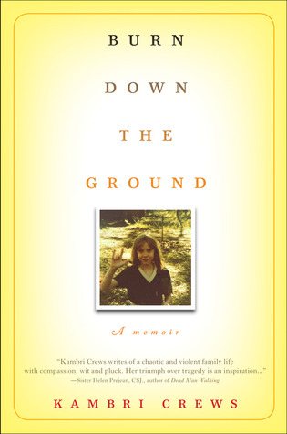 Burn Down the Ground: A Memoir