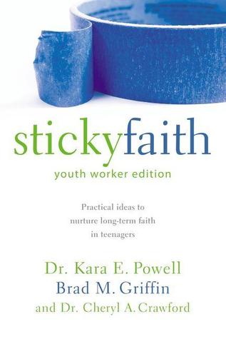 Sticky Faith, Youth Worker Edition: Practical Ideas to Nurture Long-Term Faith in Teenagers (2011)