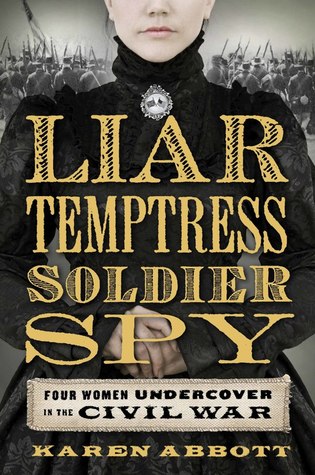 Liar, Temptress, Soldier, Spy: Four Women Undercover in the Civil War (2014)