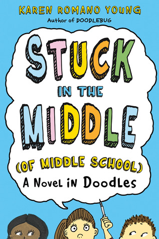 Stuck in the Middle (of Middle School): A Novel in Doodles (2013)