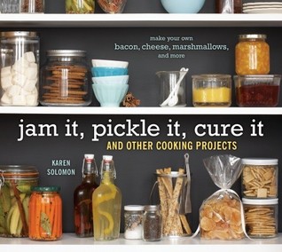 Jam It, Pickle It, Cure It: And Other Cooking Projects (2009)