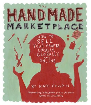 The Handmade Marketplace, 2nd Edition: How to Sell Your Crafts Locally, Globally, and Online (2010)