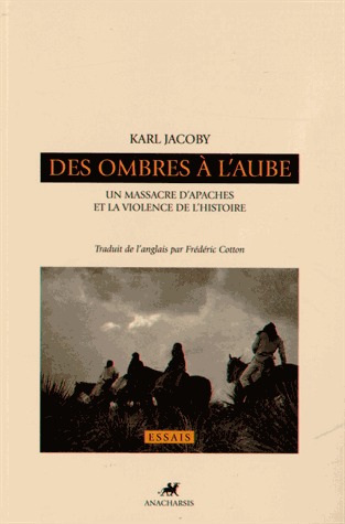 Des ombres à l'aube. Un massacre d'Apaches et la violence de l'histoire (2013)