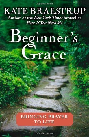 By Kate Braestrup: Beginner's Grace: Bringing Prayer to Life