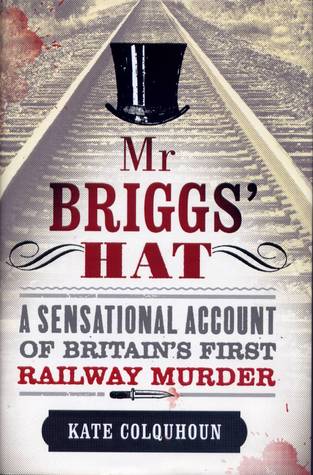 Mr Briggs' Hat: A Sensational Account of Britain's First Railway Murder (2011)