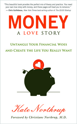 Money, A Love Story: Untangling Your Finances, Creating the Life You Really Want, and Living Your Purpose