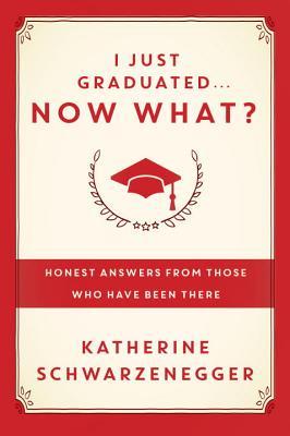 I Just Graduated ... Now What?: Honest Answers from Those Who Have Been There (2014)