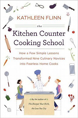 The Kitchen Counter Cooking School: How a Few Simple Lessons Transformed Nine Culinary Novices into Fearless Home Cooks (2011)