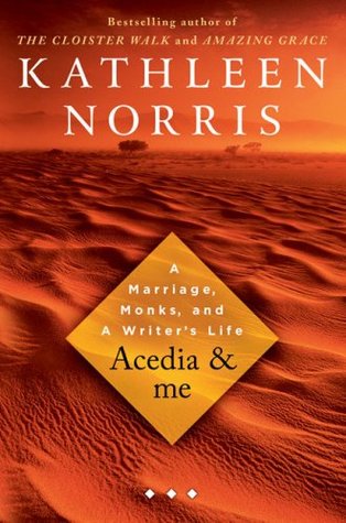 Acedia & Me: A Marriage, Monks, and a Writer's Life