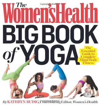 The Women's Health Big Book of Yoga: The Essential Guide to Complete Mind/Body Fitness (2012)