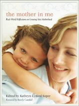 The Mother in Me: Real-World Reflections on Growing Into Motherhood (2008)